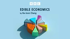 edible-economics-by-ha-joon-chang-(omnibus)-–-bbc-sounds
